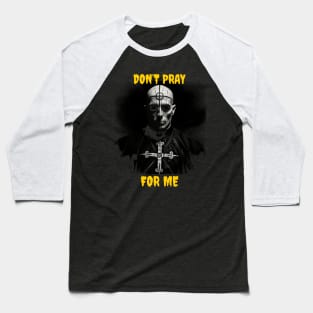 Don’t pray for me Baseball T-Shirt